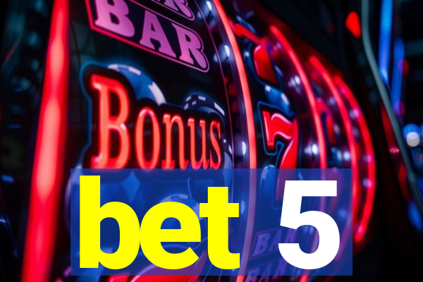 bet 5